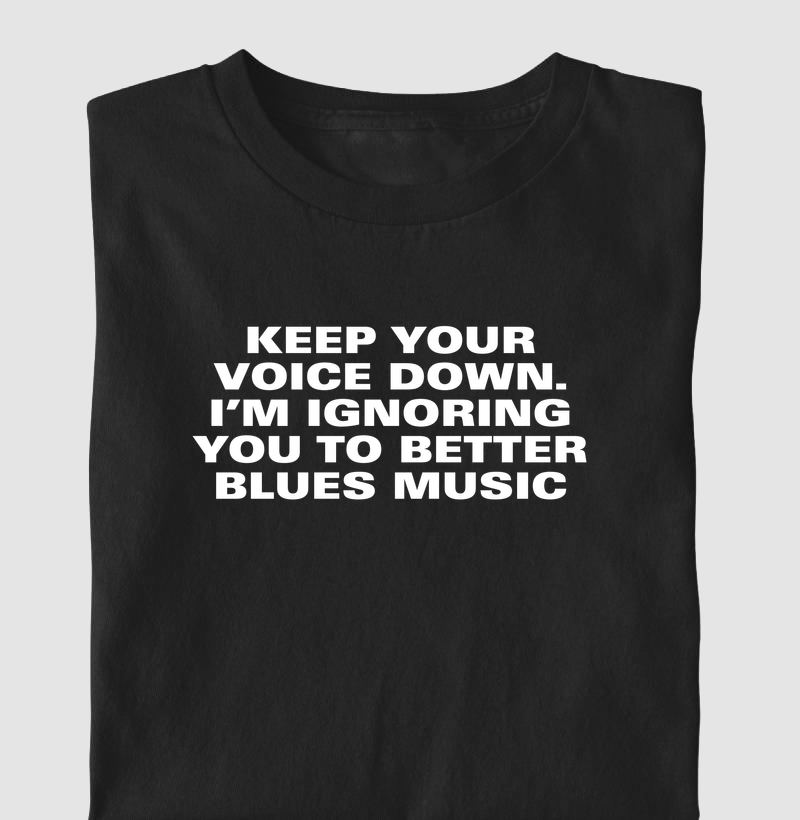 Keep your voice down. Blues Music