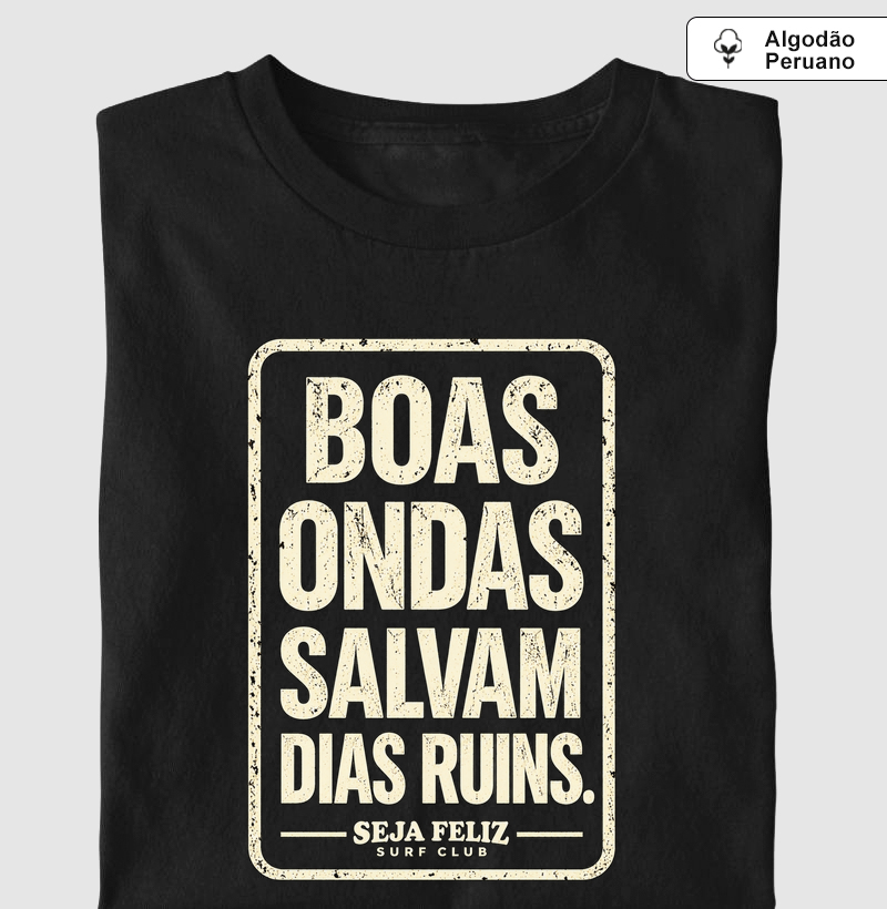 Boas Ondas Salvam Dias Ruins - Camiseta Algodão Peruano
