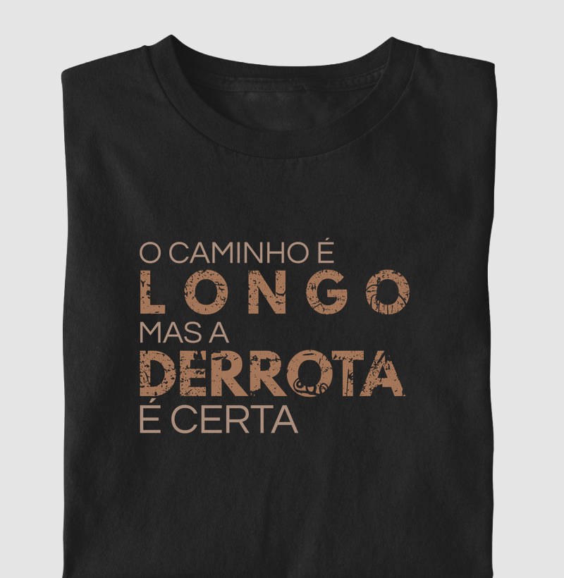 O Caminho é Longo Mas a Derrota é Certa - Camiseta
