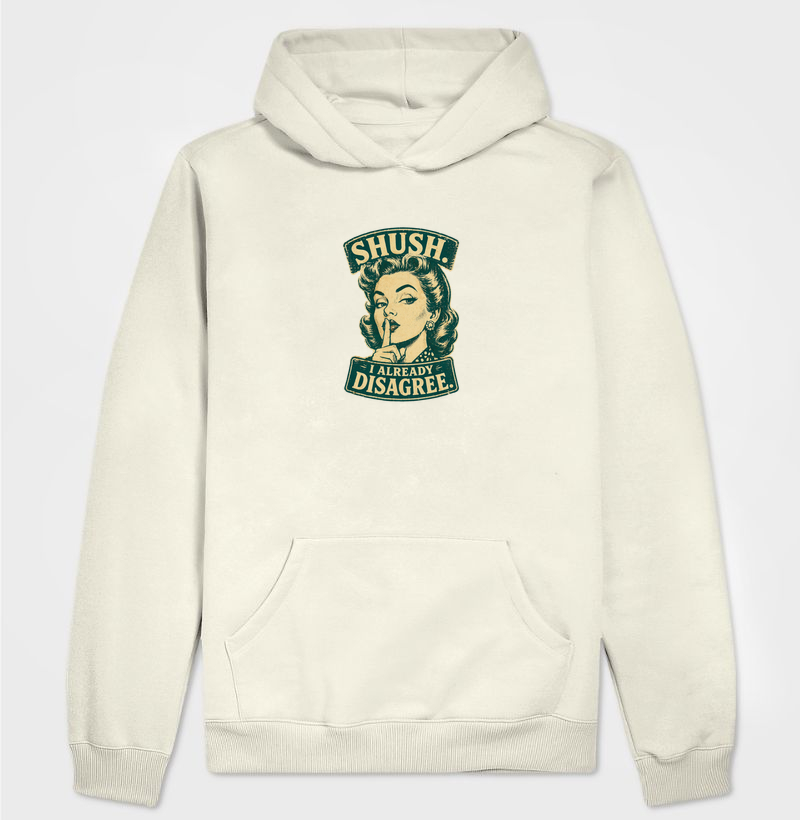 Shush, I Already Disagree