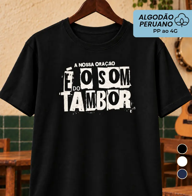 É o som do tambor - Camiseta Algodão Peruano