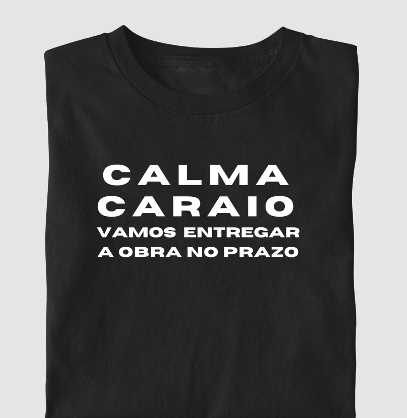 Calma Caraio Vamos Entregar a Obra no Prazo