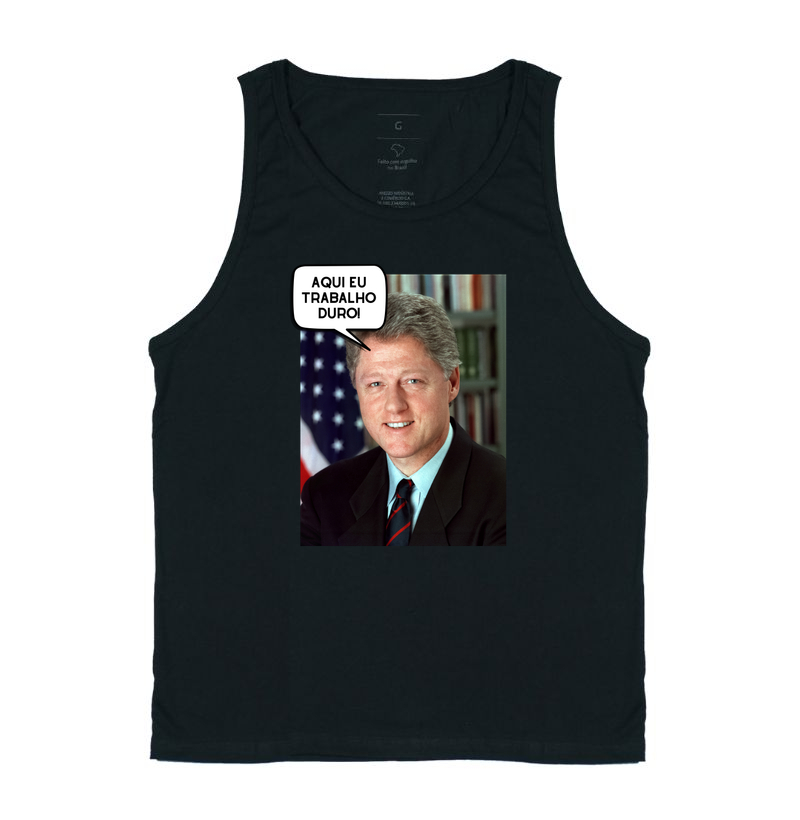 Aqui eu trabalho duro! - Bill Clinton