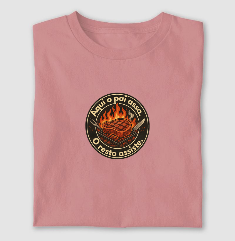 Aqui o pai assa. O resto assiste.