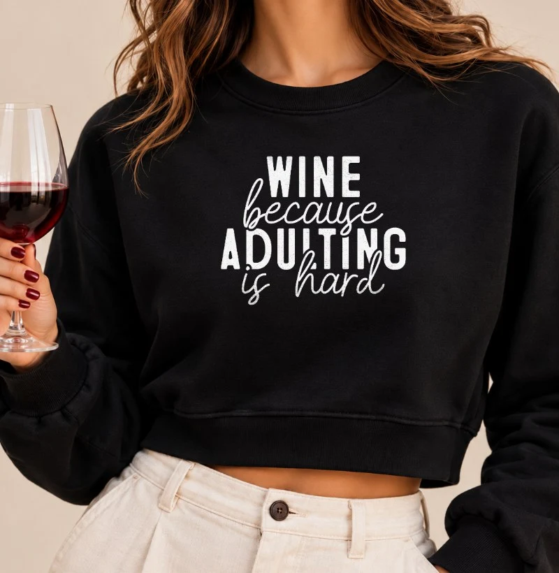 Camiseta Wine because Adulting is Hard - Cropped Moletom