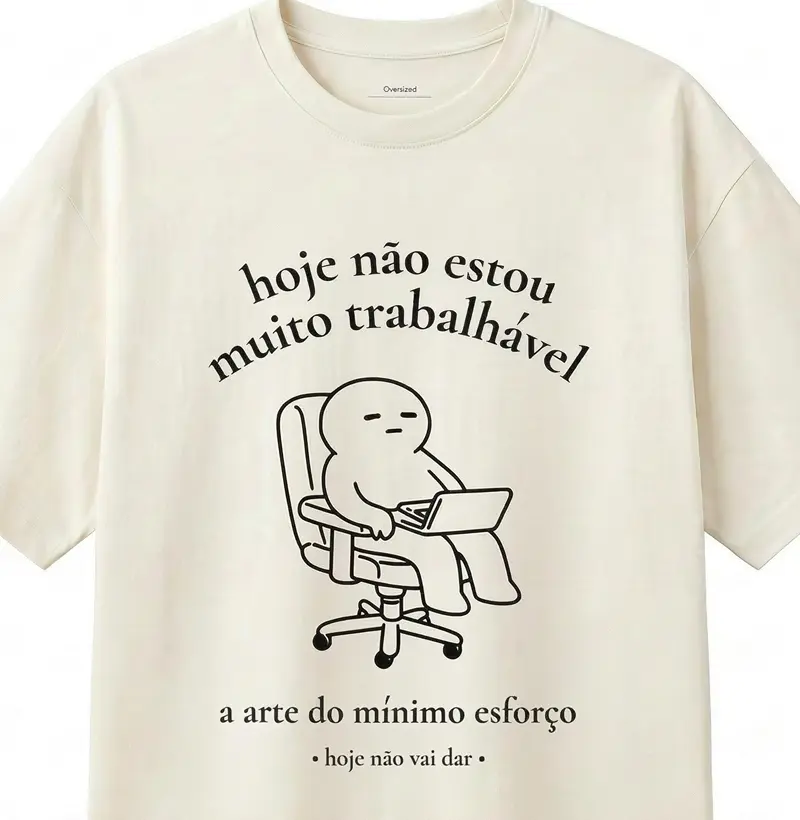 não estou muito trabalhável