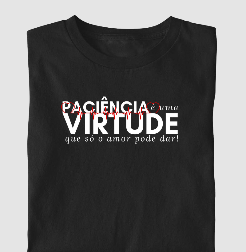 Paciência é uma virtude que só o amor pode dar.