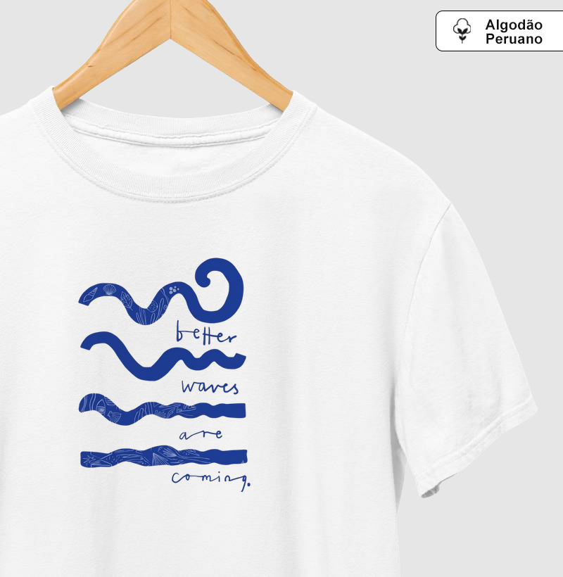 Better Waves Are Coming Algodão Peruano