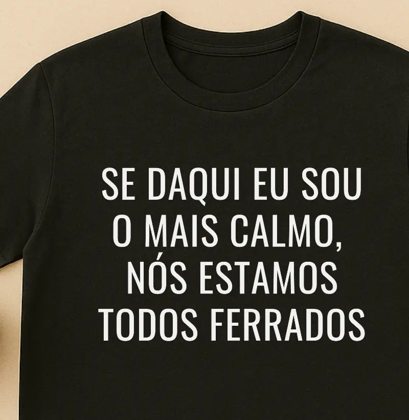 Se daqui eu sou o mais calmo, nós estamos todos ferrados