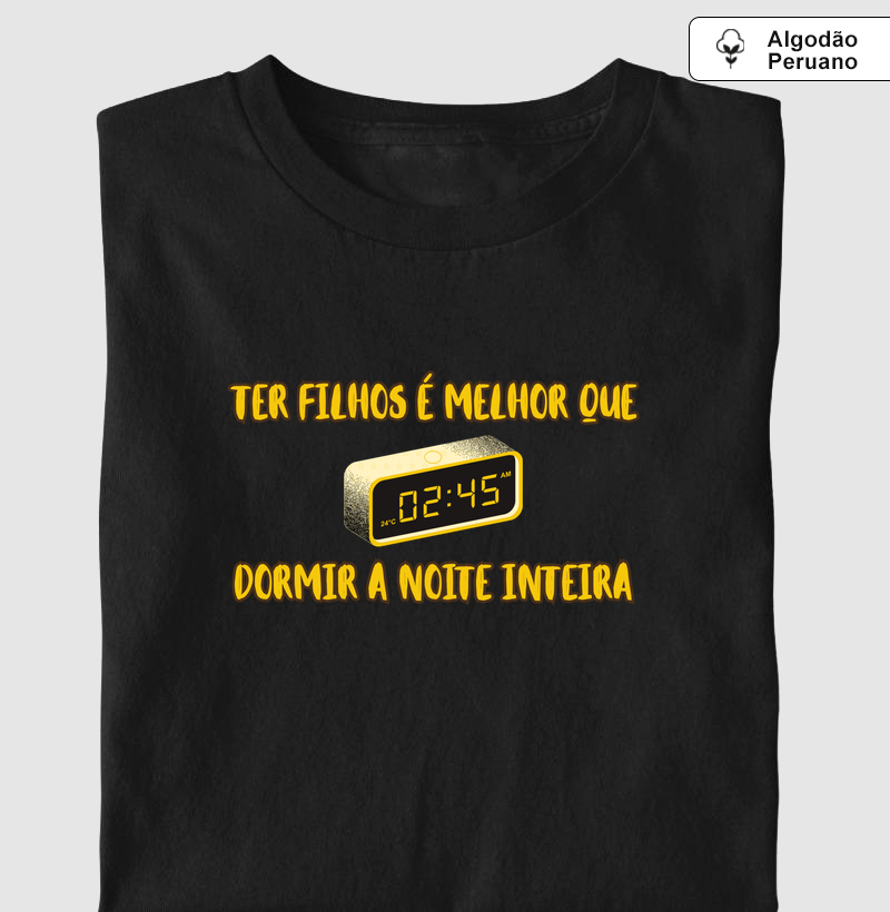 Ter Filhos é Melhor que Dormir a Noite Inteira - Algodão Peruano