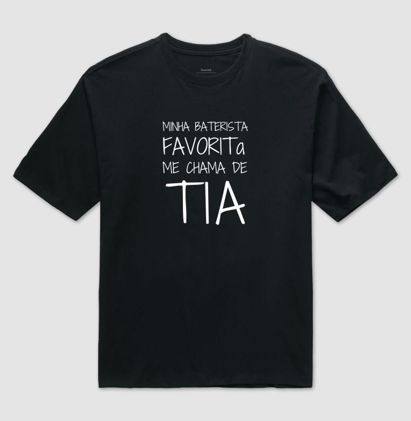 Minha Baterista Favorita Me Chama de Tia - Camiseta Oversized