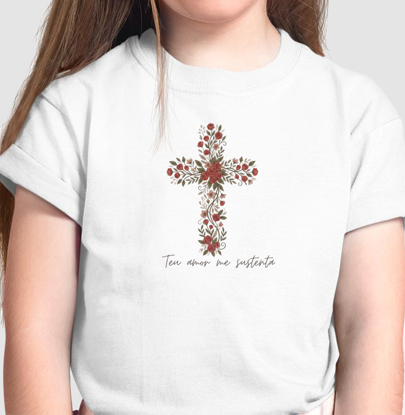 Camiseta Infantil Teu Amor Me Sustenta Cruz Floral