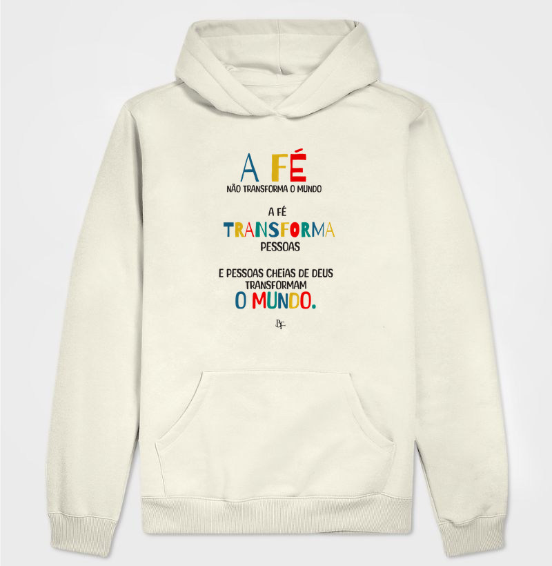 A Fé Transforma Pessoas - Hoodie Moletom