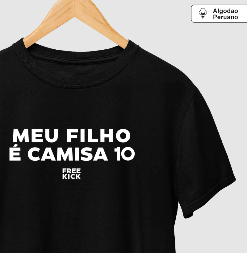 CAMISETA ALGODÃO PERUANO FREE KICK MEU FILHO É CAMISA 10