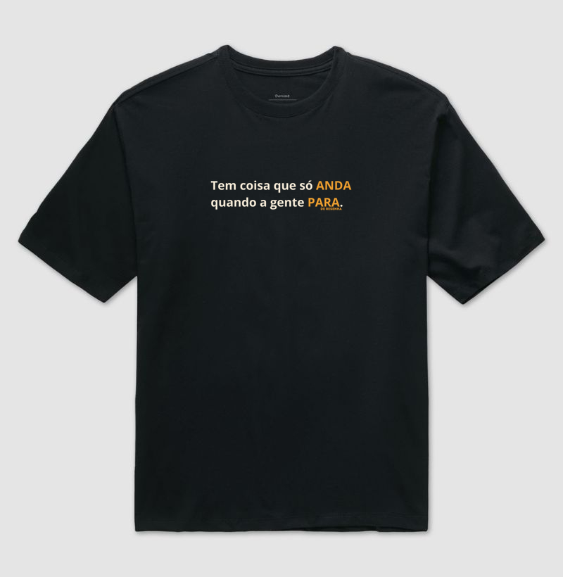 Tem Coisa que só Anda Quando a Gente Para - Camiseta Oversized