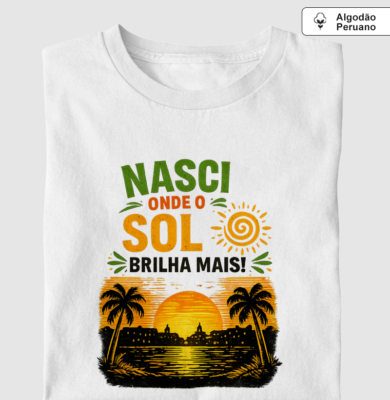 🌅 CAMISETA “NASCI ONDE O SOL BRILHA MAIS!”