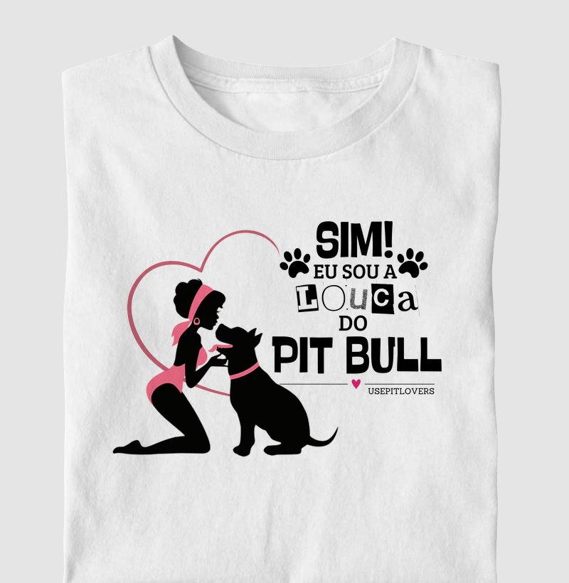 Sim! eu sou a Louca do Pitbull!