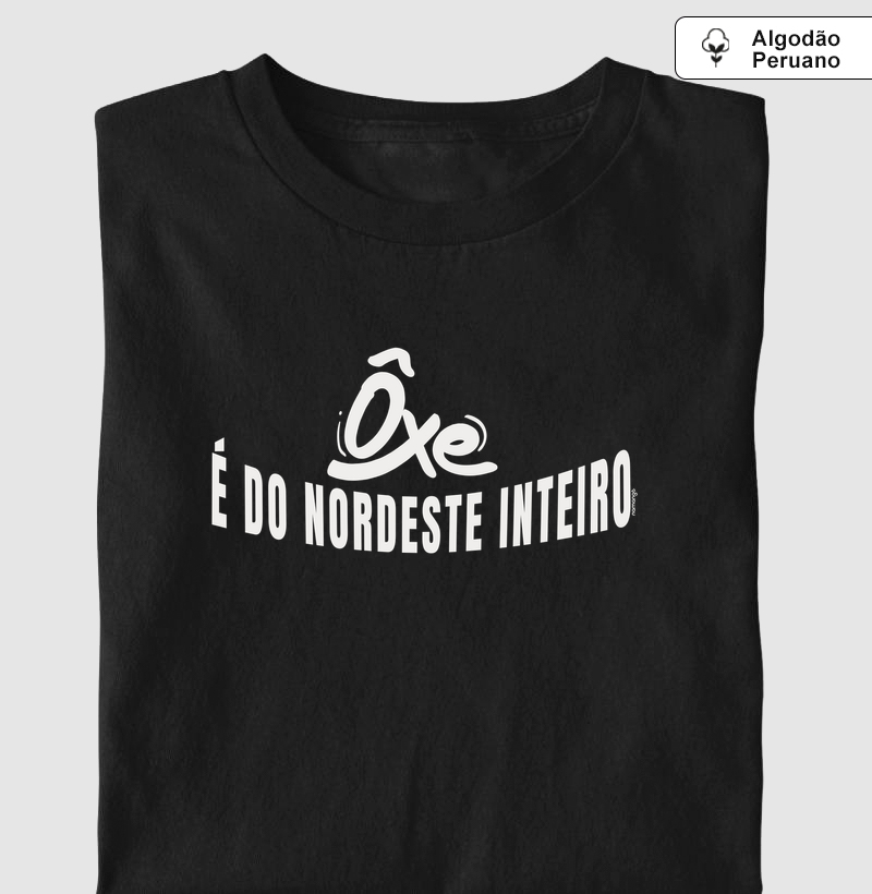 Oxe É Do Nordeste Inteiro - Camiseta Algodão Peruano