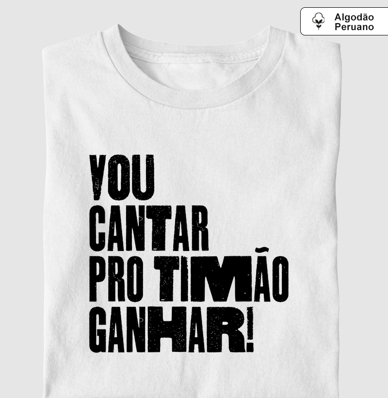 Camiseta Algodão Peruano Vou Cantar pro Timão Ganhar!