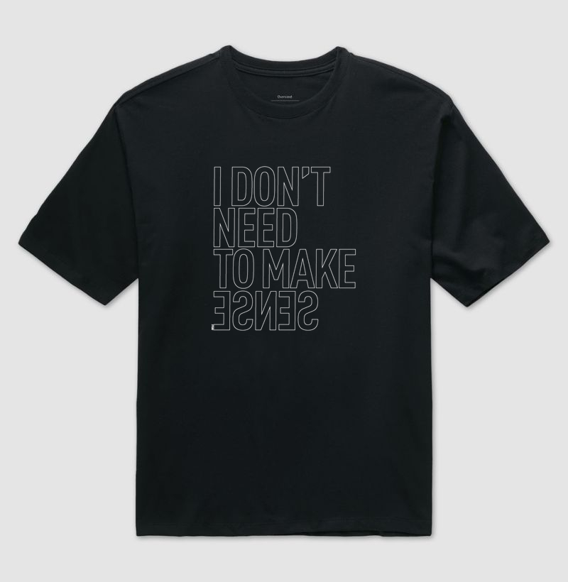 I don't Need To Make Sense