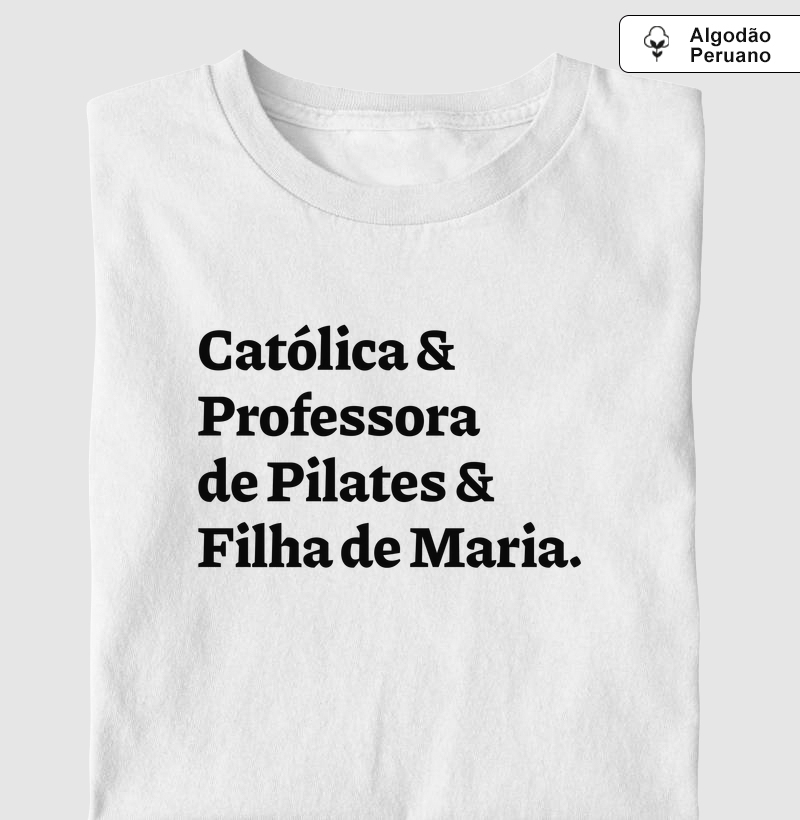 Católica & Professora de Pilates & Filha de Maria - Algodão Peruano