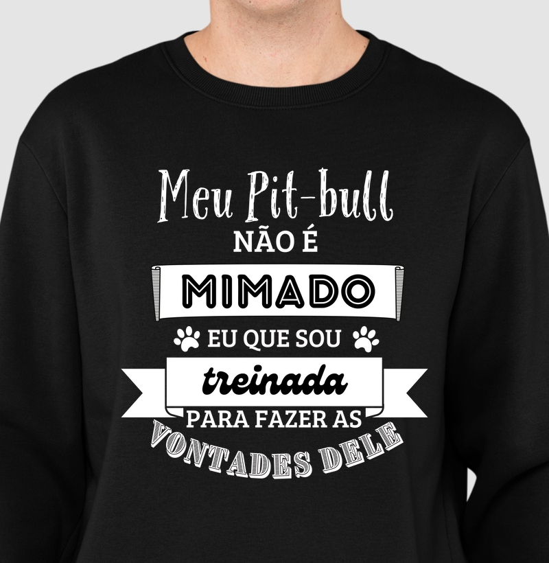 Meu pit bull não é mimado eu que sou treinada para fazer a s vontades dele