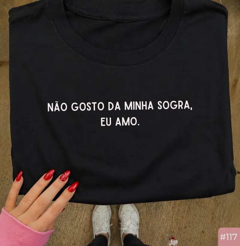 Camiseta #117 “Não gosto da minha sogra… eu amo”