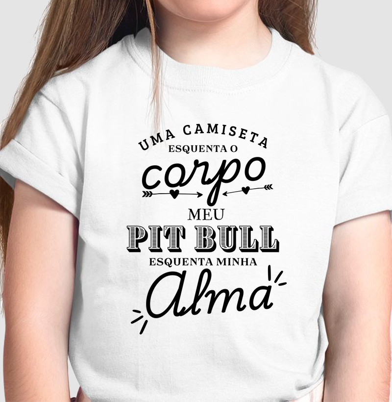 Uma camiseta esquenta o corpo meu pit bull esquenta minha alma