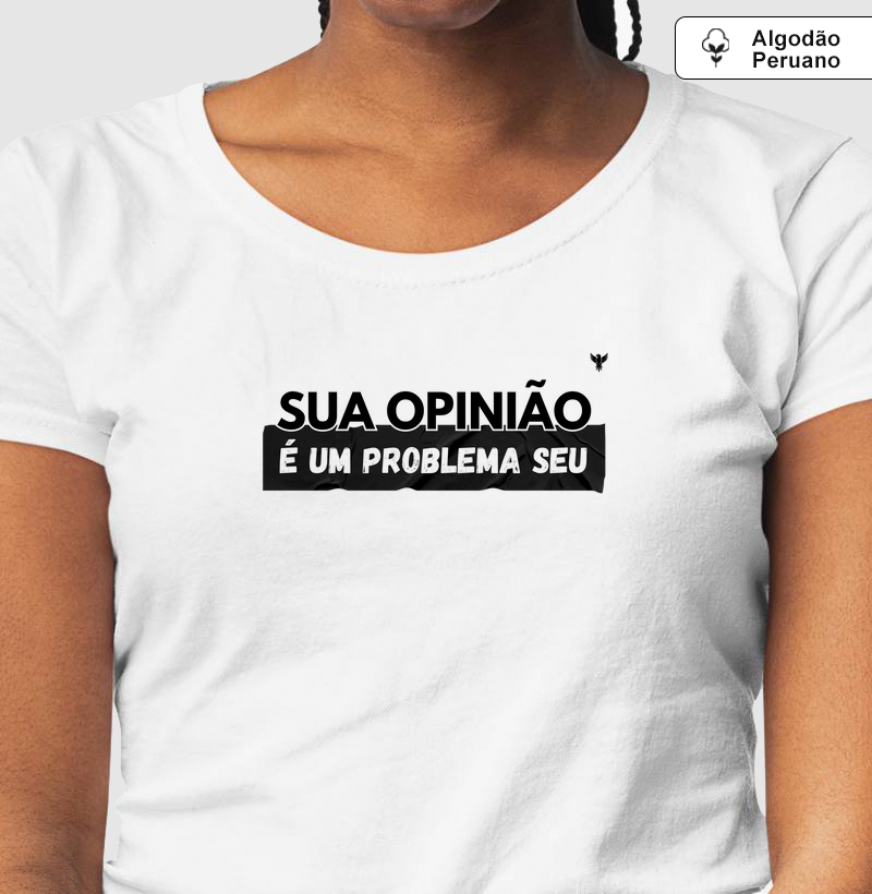 Sua opinião é um problema seu