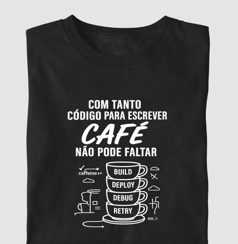 "Com tanto código para escrever, pra fazer café não pode faltar" T.I