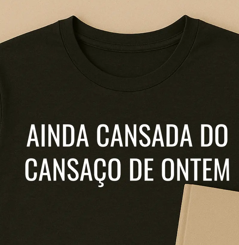 Ainda cansada do cansaço de ontem