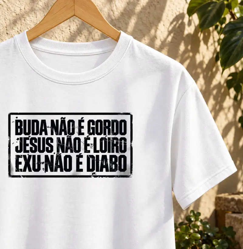 BUDA NÃO É GORDO, JESUS NÃO É LOIRO, EXU NÃO É DIABO - Camiseta