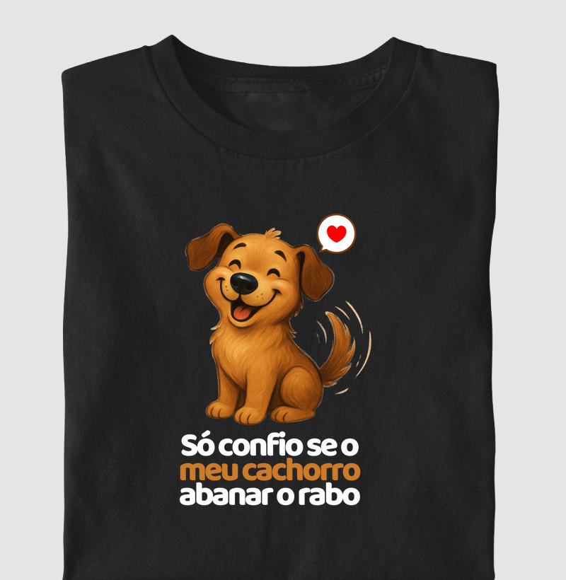 Só confio se meu o cachorro abanar o rabo