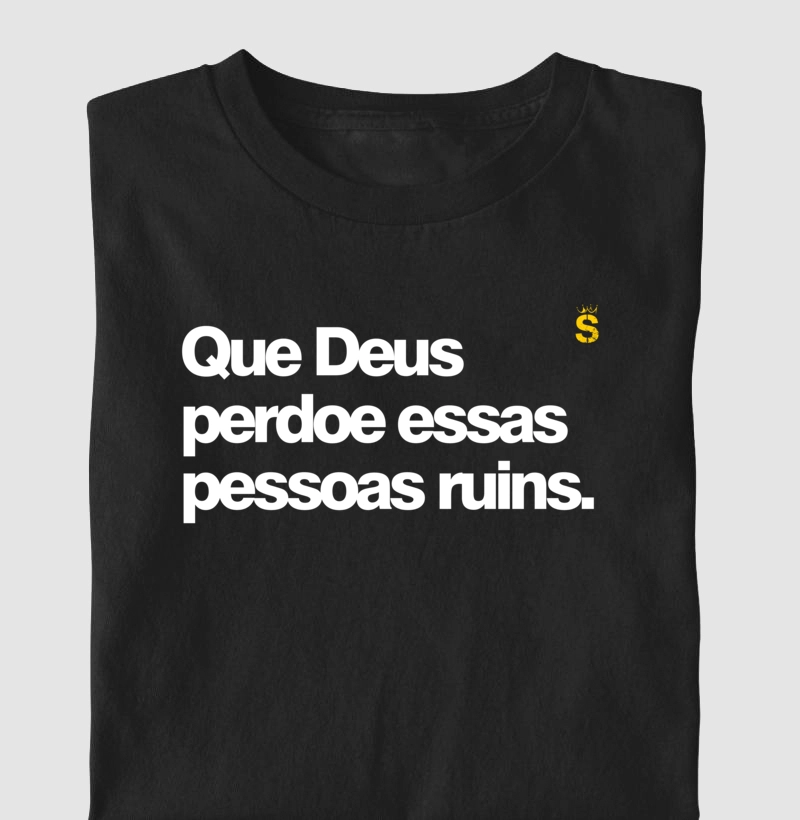 Que Deus perdoe essas pessoas ruins