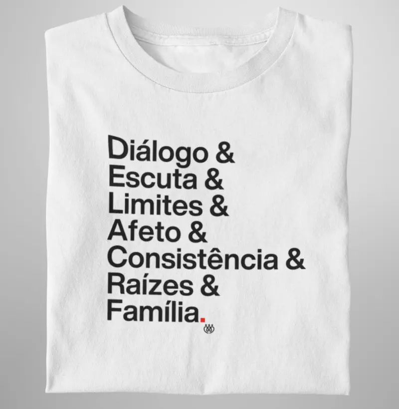 Dialogo & Escuta & Limites & Afeto & Consistência & Raízes & Família