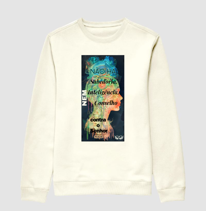 Suéter Moletom Não há Sabedoria nem Inteligência nem conselho contra o Senhor.