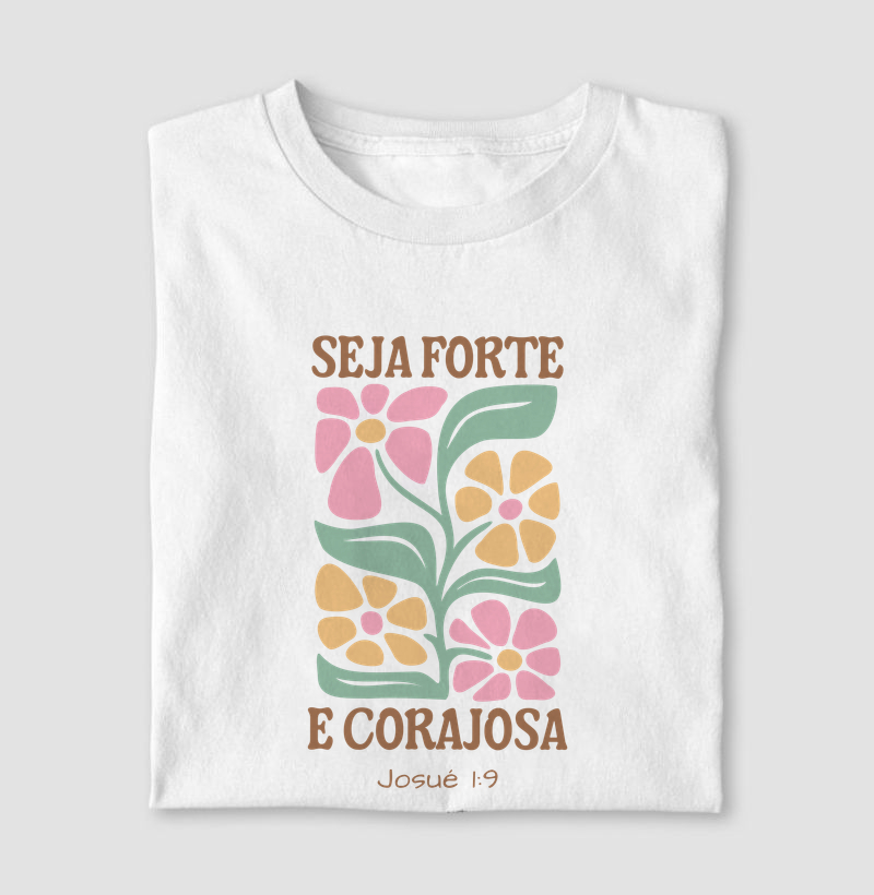 Camiseta seja forte e corajosa