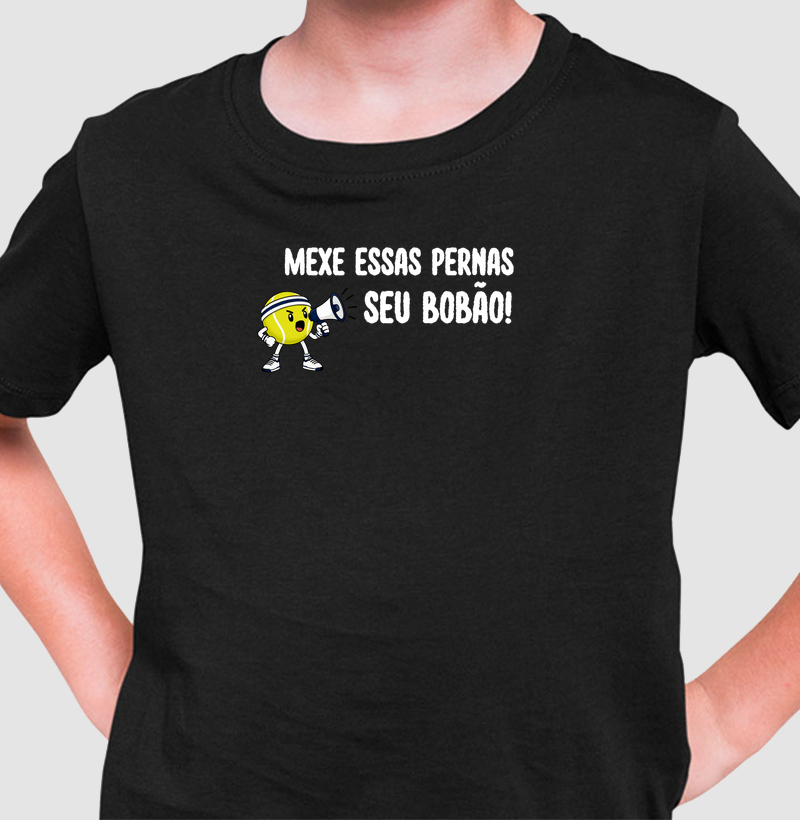 Mexe essas pernas, seu Bobão! - Camiseta Infantil