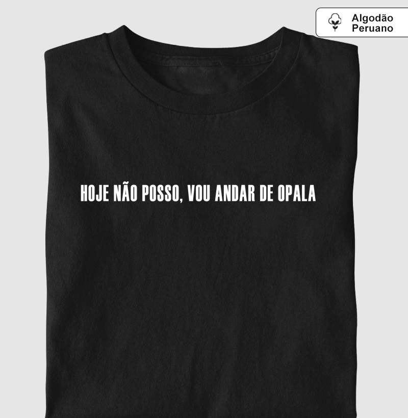 Hoje não posso, vou andar de Opala