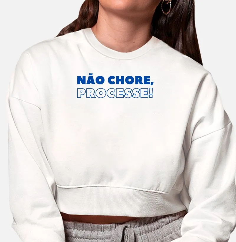 Não chore, processe! - Moletom Cropped