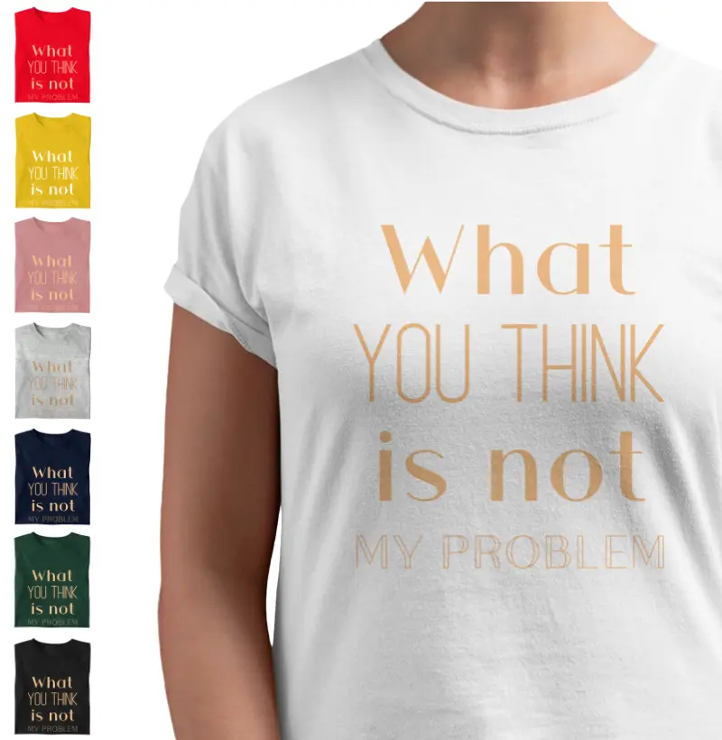 What you think is not my problem