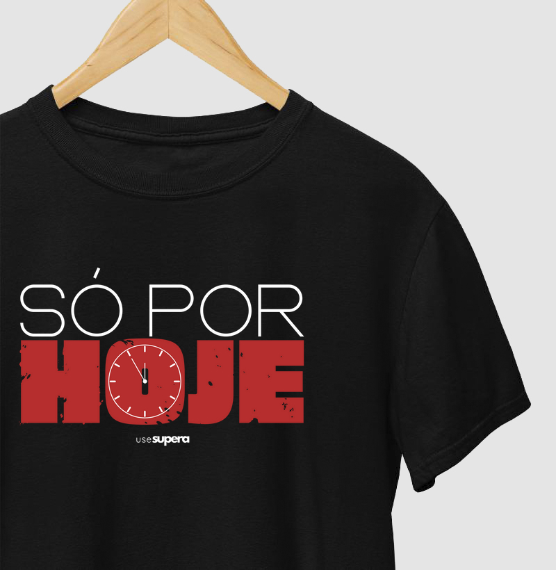 Camiseta "Só por hoje"