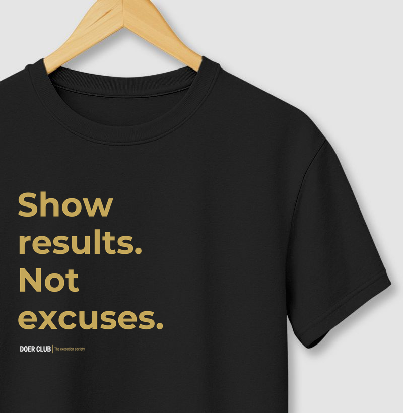 Show results. Not excuses.