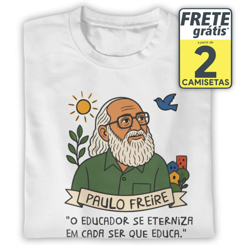 Paulo Freire - O educador se eterniza em cada ser que educa.