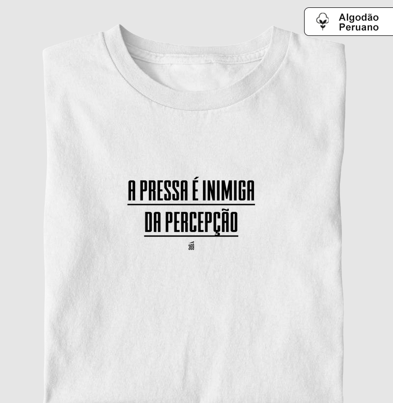 A pressa é inimiga da percepção - Camiseta Algodão Peruano