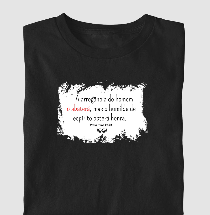 Camiseta Personalizada A arrogância do homem o abaterá, mas o humilde de espírito obterá honra