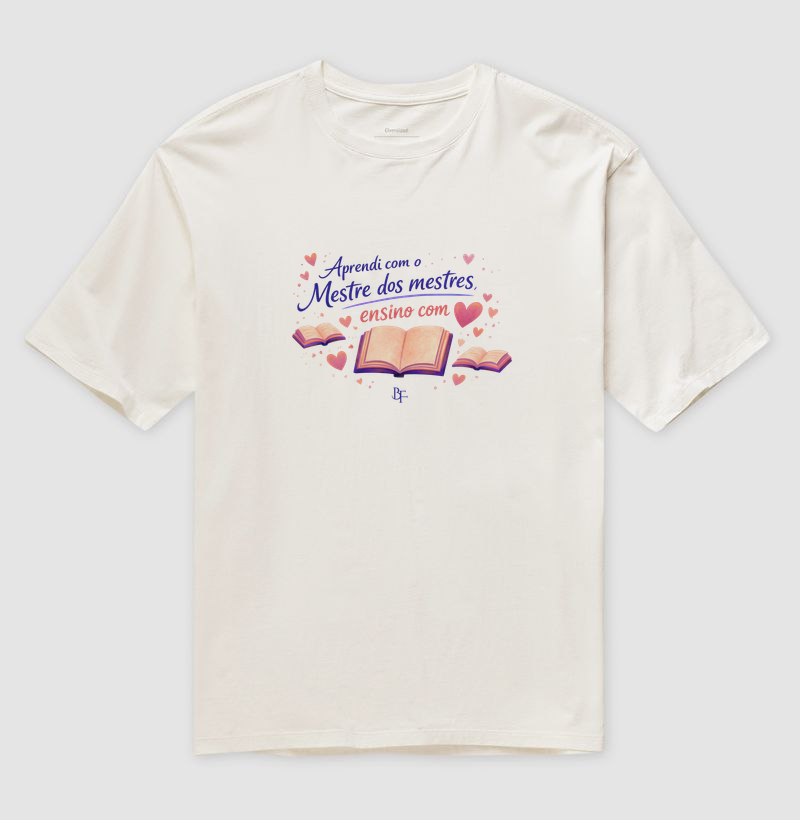 Aprendi com o Mestre dos Mestres, Ensino com Amor - Camiseta Oversized
