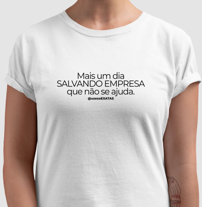 Mais um dia SALVANDO EMPRESA que não se ajuda.