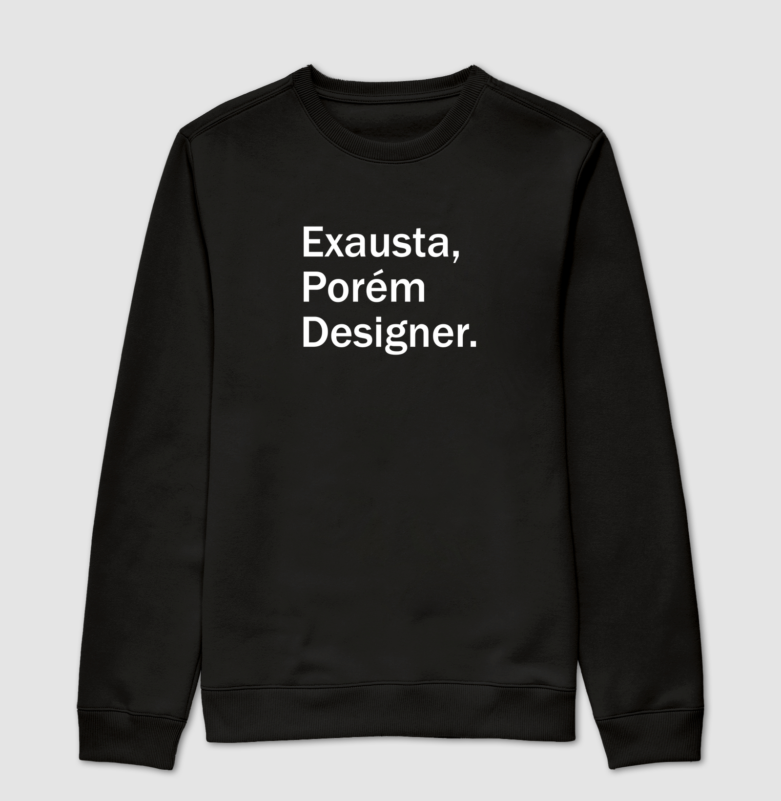 Exausta, porém designer