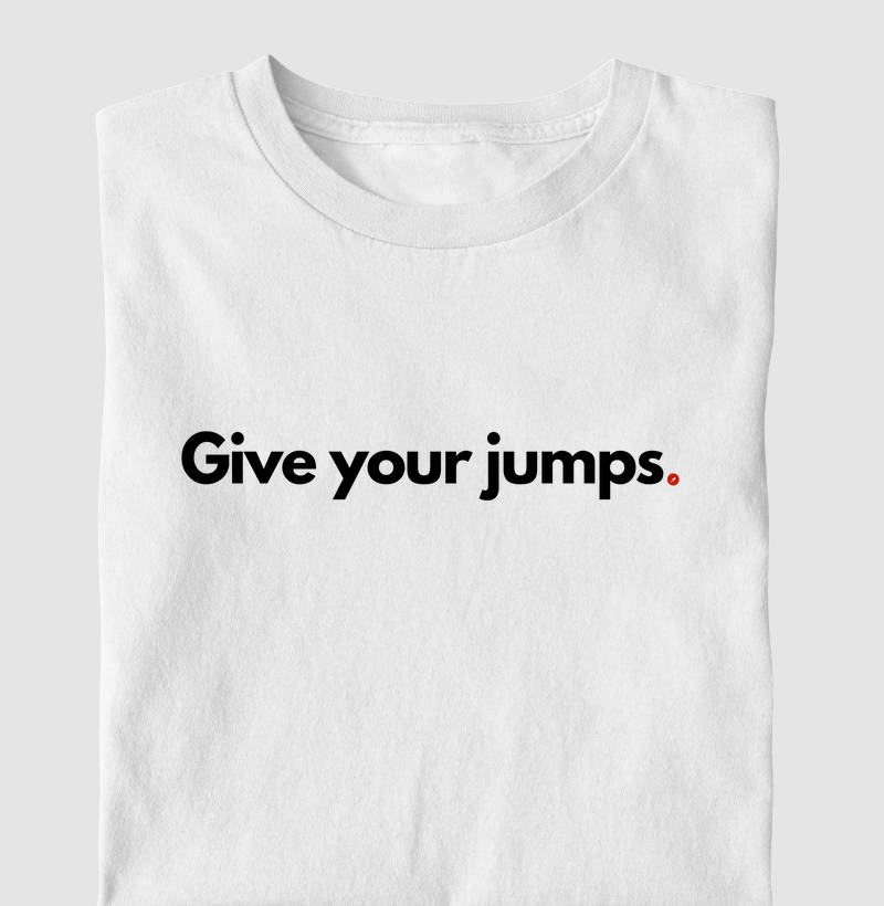 Give your jumps  "Dá seus pulos"